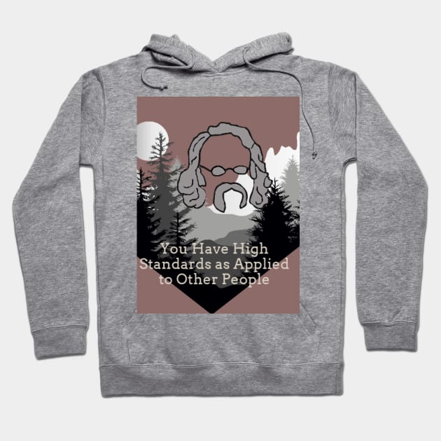 You Have High Standards as Applied to Other People Hoodie by Beans and Trees